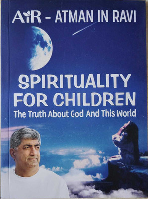 Spirituality for Children The Truth About God And This World(Paperback, Air Atman in Ravi)