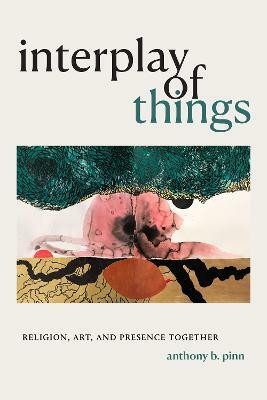 Interplay of Things(English, Hardcover, Pinn Anthony B.)