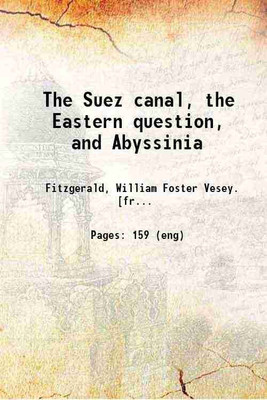 The Suez canal, the Eastern question, and Abyssinia 1867 [Hardcover](Hardcover, Fitzgerald, William Foster Vesey.)