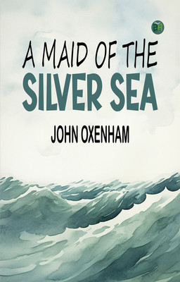 A Maid of the Silver Sea(Paperback, John Oxenham)