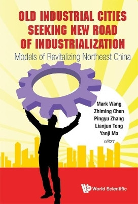 Old Industrial Cities Seeking New Road Of Industrialization: Models Of Revitalizing Northeast China(English, Hardcover, unknown)