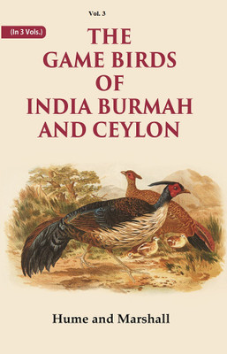 The Game Birds of India Burmah And Ceylon Volume 3rd(Paperback, Hume, Marshall)