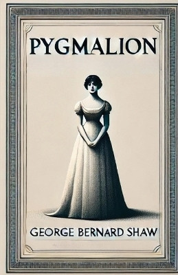 Pygmalion(Illustrated)(English, Paperback, Shaw George Bernard)
