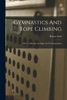Gymnastics And Rope Climbing(English, Paperback, Stoll Robert)