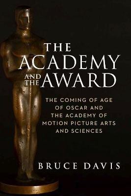 The Academy and the Award - The Coming of Age of Oscar and the Academy of Motion Picture Arts and Sciences(English, Hardcover, Davis Bruce)