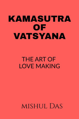 Kamasutra of Vatsyayana  - THE ART OF LOVE MAKING(English, Paperback, Vatsyayana)
