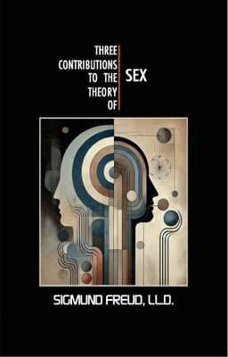 THREE CONTRIBUTIONS TO THE THEORY OF SEX(Paperback, SIGMUND FREUD, LL.D.)