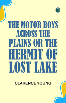 The Motor Boys Across the Plains; or, The Hermit of Lost Lake(Paperback, Clarence Young)