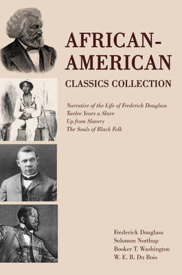 African-American Classics Collection: Narrative of the Life of Frederick Douglass, Twelve Years a Slave, Up from Slavery, The Souls of Black Folk(Paperback, Frederick Douglass, Solomon Northup, Booker T. Washington, W. E. B. Du Bois)