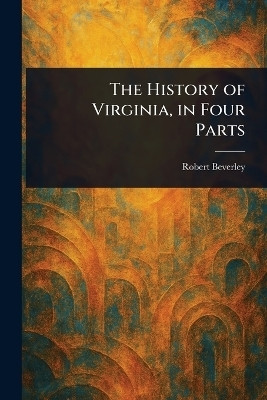 The History of Virginia, in Four Parts(English, Paperback, Beverley Robert)
