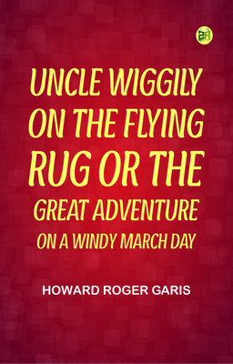 Uncle Wiggily on The Flying Rug; Or, The Great Adventure on a Windy March Day(Paperback, Howard Roger Garis)