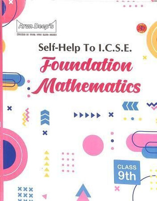 Arun Deeps Self-Help To Icse Foundation Mathematics Class 9 (2024)  - Arun Deep’s Self-Help to ICSE Foundation Mathematics Class 9 – Complete Workbook Solutions & Revision Guide(Paperback, Ravinder Singh, Sons Publisher)