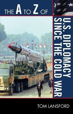 The A to Z of U.S. Diplomacy since the Cold War(English, Paperback, Lansford Tom)