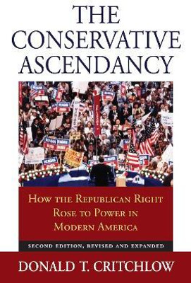 The Conservative Ascendancy(English, Paperback, Critchlow Donald T.)