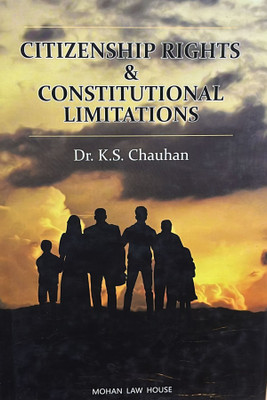 CITIZENSHIP RIGHTS & CONSTITUTIONAL LIMITATIONS(Hardcover, Dr.K.S.CHAUHAN)