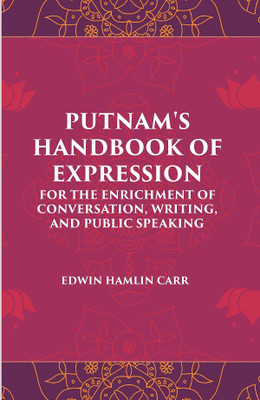 PUTNAM'S HANDBOOK OF EXPRESSION FOR THE ENRICHMENT OF CONVERSATION, WRITING, AND PUBLIC SPEAKING(Paperback, EDWIN HAMLIN CARR)