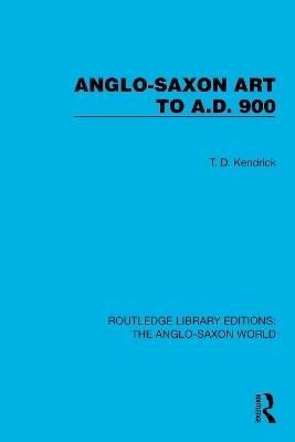 Anglo-Saxon Art to A.D. 900(English, Hardcover, Kendrick T.D.)
