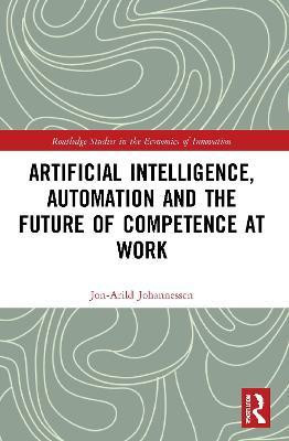 Artificial Intelligence, Automation and the Future of Competence at Work(English, Paperback, Johannessen Jon-Arild)