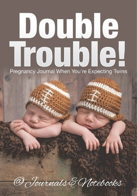 Double Trouble! Pregnancy Journal When You're Expecting Twins(English, Paperback, @journals Notebooks)