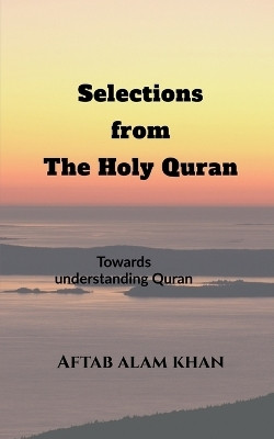 Selections from the Holy Quran(English, Paperback, Aftab Alam Khan)