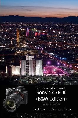 The Friedman Archives Guide to Sony's A7R III (B&W Edition)(English, Paperback, Friedman Gary L)
