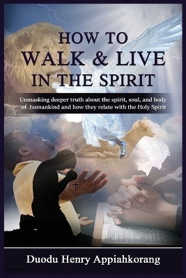 How to Live and Walk in the Spirit(English, Paperback, Duodu Henry Appiah-Korang)