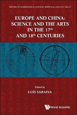 History Of Mathematical Sciences: Portugal And East Asia Iv - Europe And China: Science And The Arts In The 17th And 18th Centuries  - Portugal and East Asia - 4(English, Hardcover, unknown)