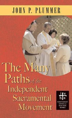 Many Paths of the Independent Sacramental Movement (Apocryphile)(English, Hardcover, Plummer John P)