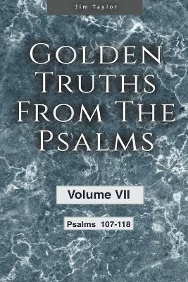 Golden Truths from the Psalms - Volume VII - Psalms 107-118(English, Paperback, Taylor Jim)