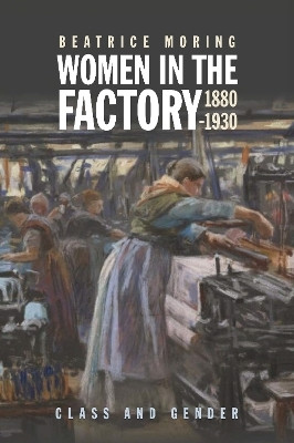 Women in the Factory, 1880-1930(English, Hardcover, Moring Beatrice)