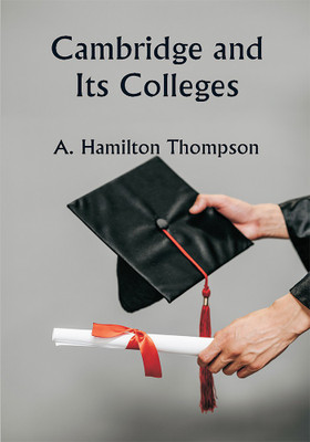 Cambridge and Its Colleges(Paperback, A. Hamilton Thompson)