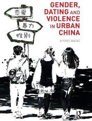 Gender, Dating and Violence in Urban China(English, Paperback, Xiying Wang)