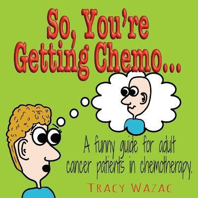 So, You're Getting Chemo(English, Paperback, Wazac Tracy)
