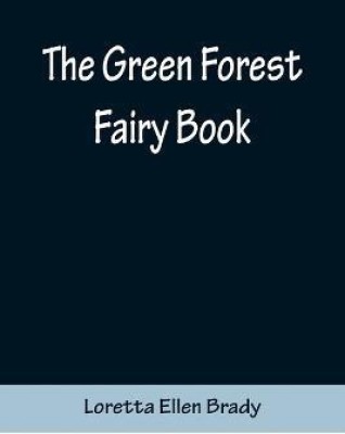 The Green Forest Fairy Book(English, Paperback, Ellen Brady Loretta)