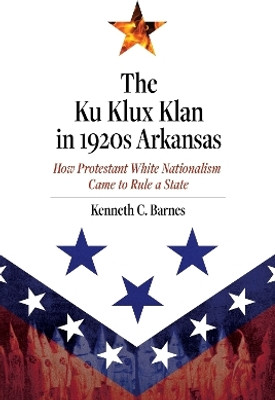The Ku Klux Klan in 1920s Arkansas(English, Hardcover, Barnes Kenneth C.)