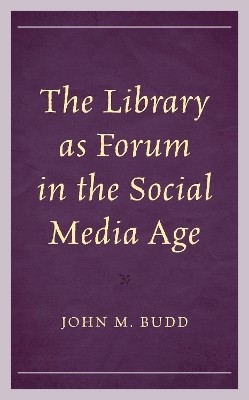 The Library as Forum in the Social Media Age(English, Hardcover, Budd John M.)