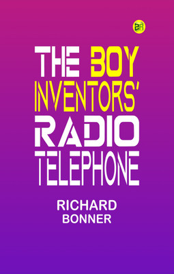 The Boy Inventors' Radio Telephone(Paperback, Richard Bonner)
