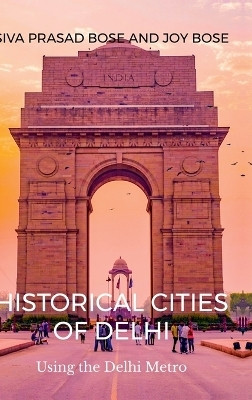 Historical Cities of Delhi(English, Hardcover, Siva Prasad Bose)