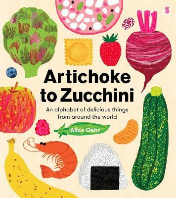 Artichoke to Zucchini(English, Hardcover, Oehr Alice)