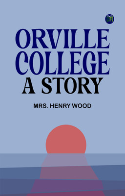 Orville College: A Story(Paperback, Mrs. Henry Wood)