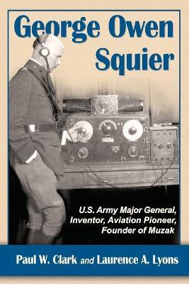 George Owen Squier(English, Paperback, Clark Paul W.)