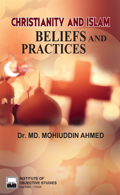Christianity and Islam Beliefs and Practices(Paperback, Dr. Md. Mohiuddin Ahmed)