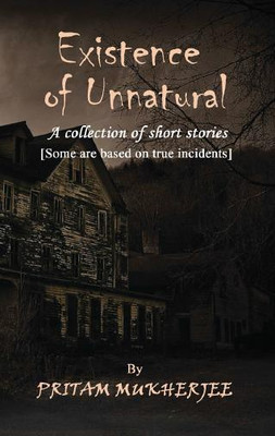 Existence of Unnatural  - A Collection of Short Stories(English, Paperback, Pritam Mukherjee)
