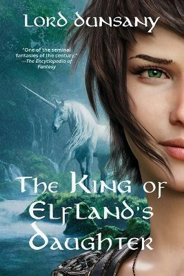The King of Elfland's Daughter (Warbler Classics Annotated Edition)(English, Paperback, Dunsany Lord)