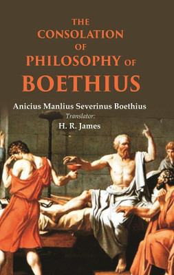 The consolation of philosophy of Boethius [Hardcover](Hardcover, Anicius Manlius Severinus Boethius, Translator: H. R. James)
