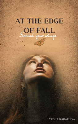 AT THE EDGE OF FALL - SPREAD YOUR WINGS(Paperback, YESHA KARATHIYA)