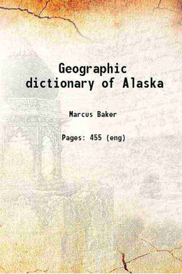 Geographic dictionary of Alaska 1902 [Hardcover](Hardcover, Marcus Baker)