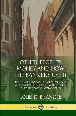 Other People's Money and How the Bankers Use It(English, Hardcover, Brandeis Louis D)
