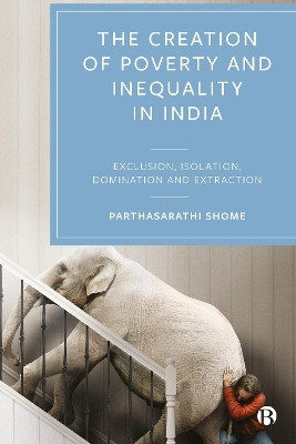 The Creation of Poverty and Inequality in India(English, Hardcover, Shome Parthasarathi)