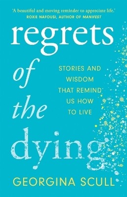 Regrets of the Dying(English, Paperback, Scull Georgina)